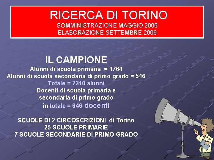 RICERCA TORINO RICERCADITORINO SOMMINISTRAZIONE 2006 SOMMINISTRAZIONE MAGGIO 2006 ELABORAZIONE SETTEMBRE 2006 IL CAMPIONE Alunni