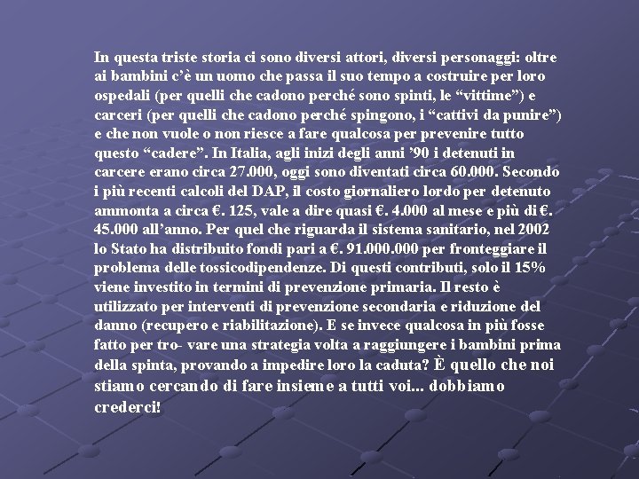 In questa triste storia ci sono diversi attori, diversi personaggi: oltre ai bambini c’è