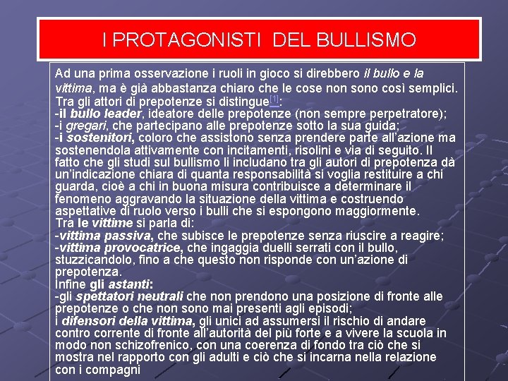 I PROTAGONISTI DEL BULLISMO Ad una prima osservazione i ruoli in gioco si direbbero