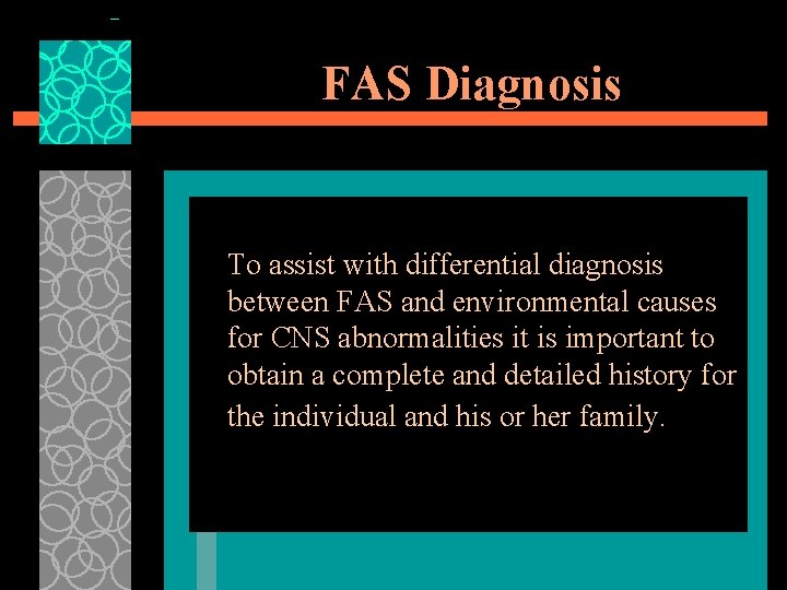 FAS Diagnosis To assist with differential diagnosis between FAS and environmental causes for CNS