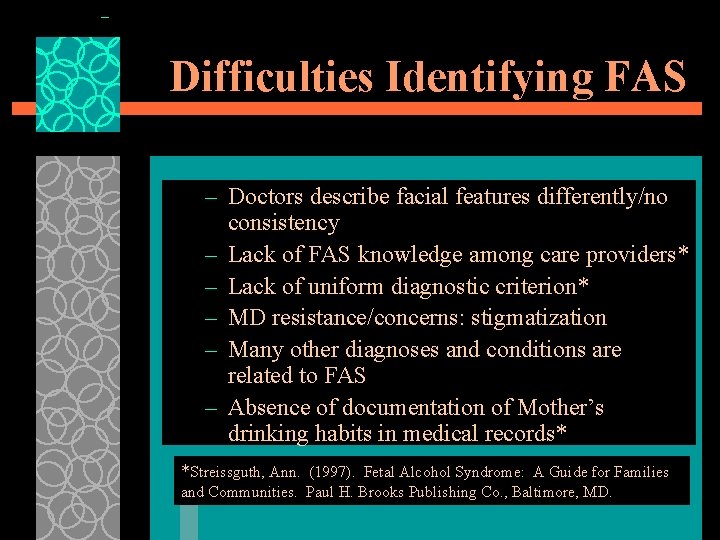 Difficulties Identifying FAS – Doctors describe facial features differently/no consistency – Lack of FAS