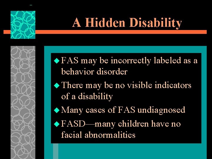 A Hidden Disability u FAS may be incorrectly labeled as a behavior disorder u