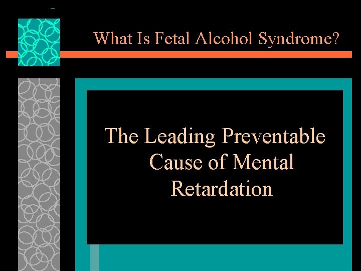 What Is Fetal Alcohol Syndrome? The Leading Preventable Cause of Mental Retardation 