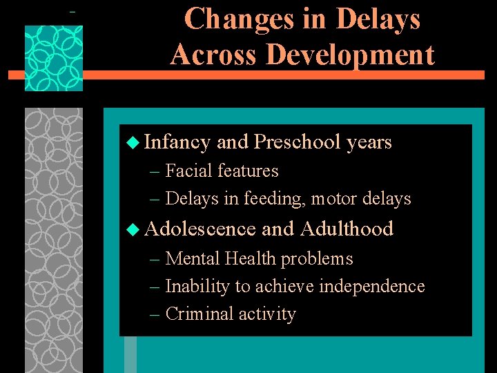 Changes in Delays Across Development u Infancy and Preschool years – Facial features –