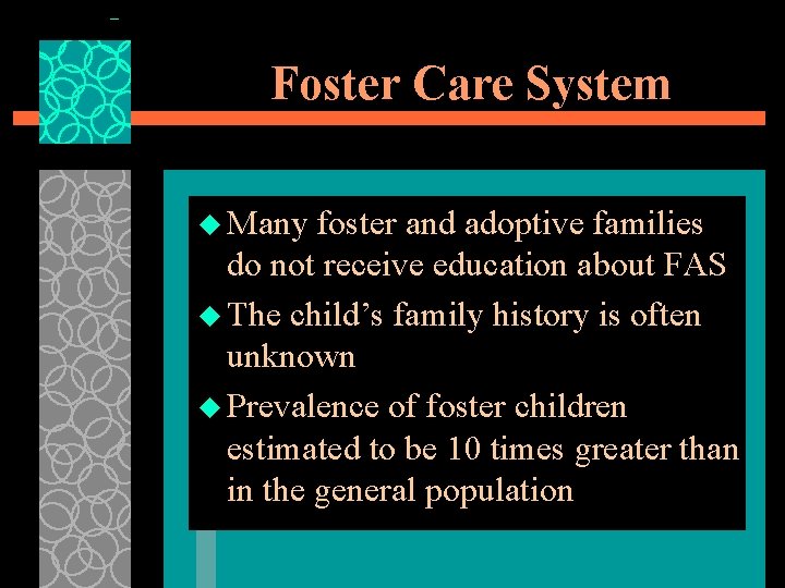 Foster Care System u Many foster and adoptive families do not receive education about