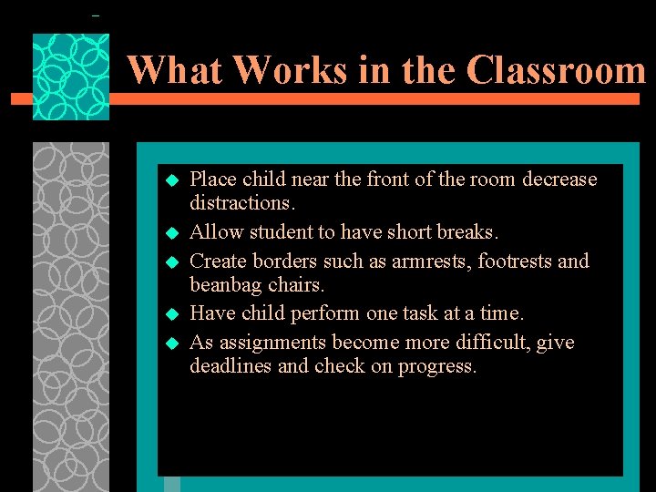 What Works in the Classroom u u u Place child near the front of