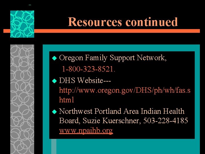 Resources continued Oregon Family Support Network, 1 -800 -323 -8521. u DHS Website--http: //www.