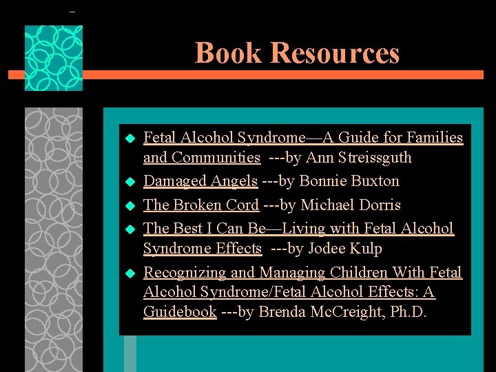 Book Resources u u u Fetal Alcohol Syndrome—A Guide for Families and Communities ---by