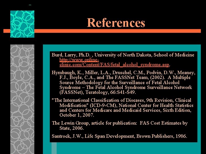 References Burd, Larry, Ph. D. , University of North Dakota, School of Medicine http: