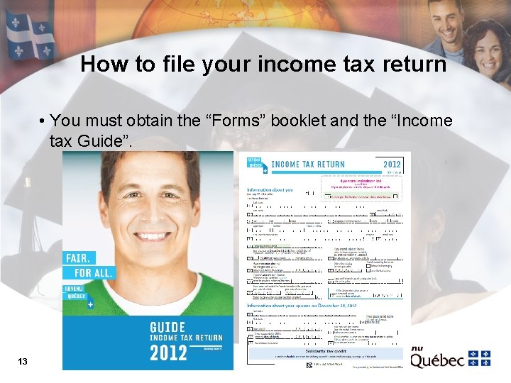 How to file your income tax return • You must obtain the “Forms” booklet