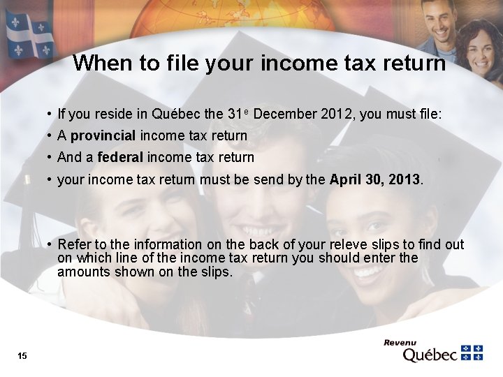 When to file your income tax return • If you reside in Québec the