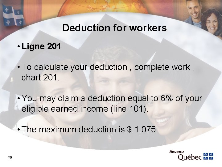 Deduction for workers • Ligne 201 • To calculate your deduction , complete work