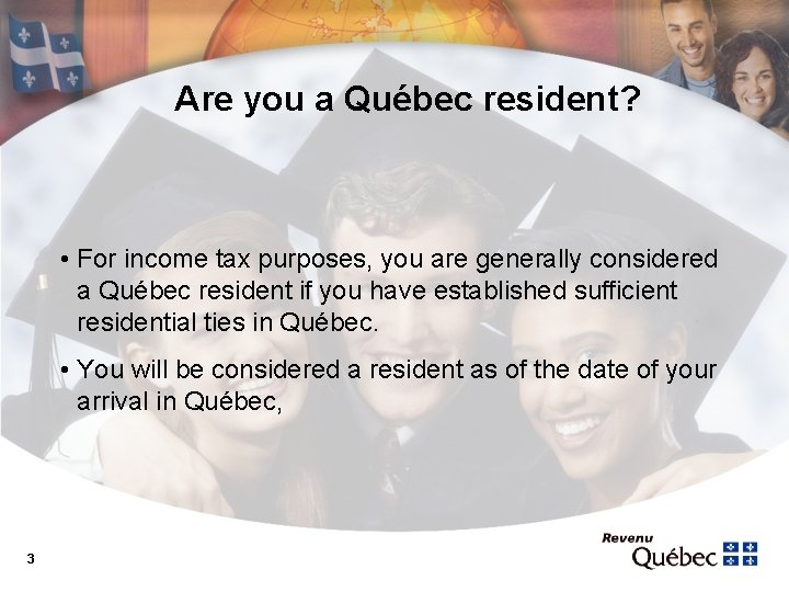 Are you a Québec resident? • For income tax purposes, you are generally considered