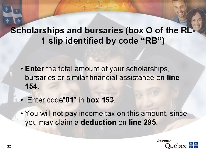 Scholarships and bursaries (box O of the RL 1 slip identified by code “RB”)