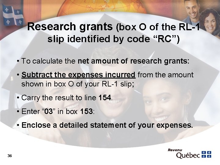 Research grants (box O of the RL-1 slip identified by code “RC”) • To