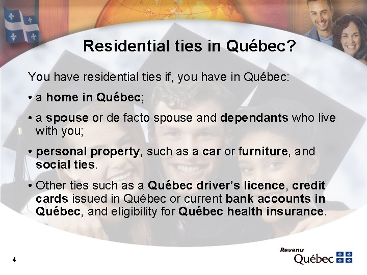 Residential ties in Québec? You have residential ties if, you have in Québec: •