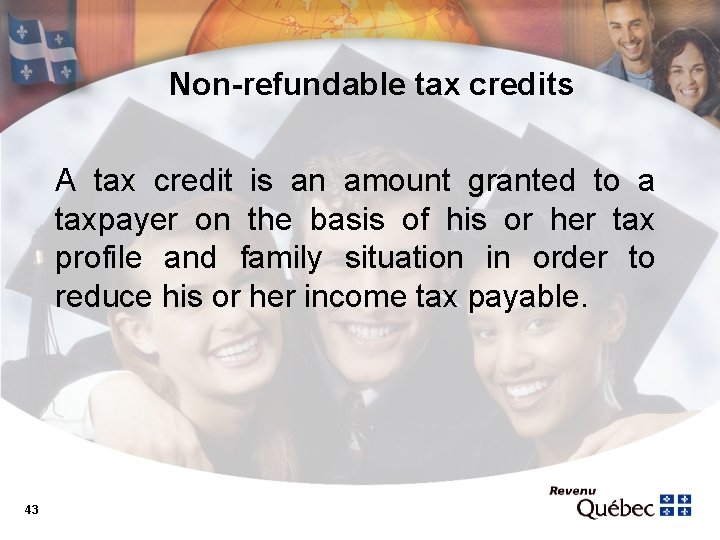 Non-refundable tax credits A tax credit is an amount granted to a taxpayer on