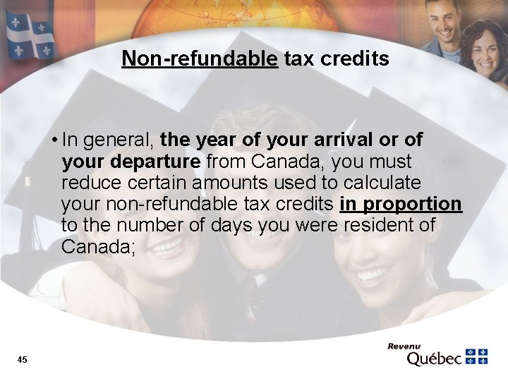Non-refundable tax credits • In general, the year of your arrival or of your