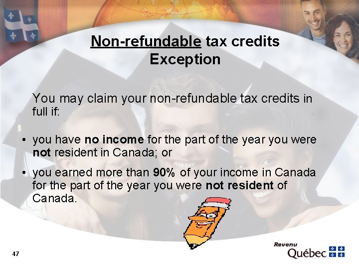 Non-refundable tax credits Exception You may claim your non-refundable tax credits in full if: