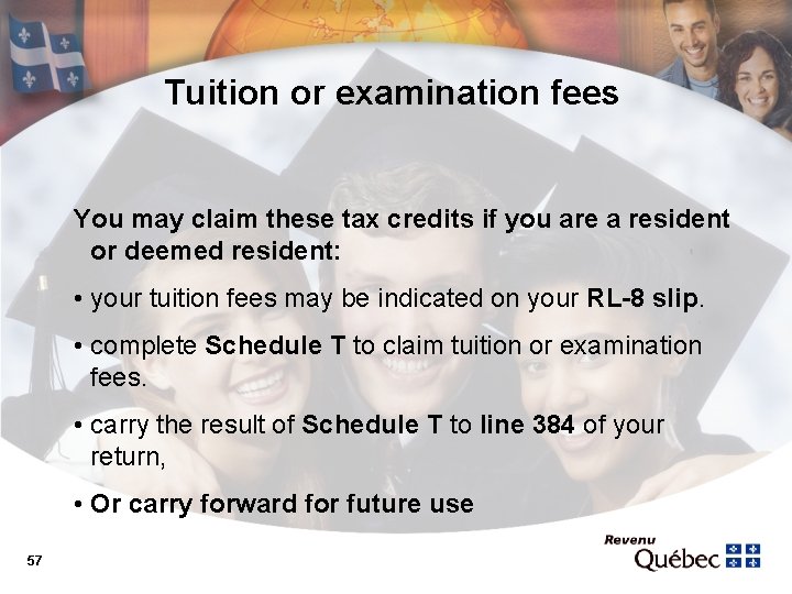 Tuition or examination fees You may claim these tax credits if you are a