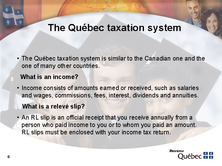 The Québec taxation system • The Québec taxation system is similar to the Canadian