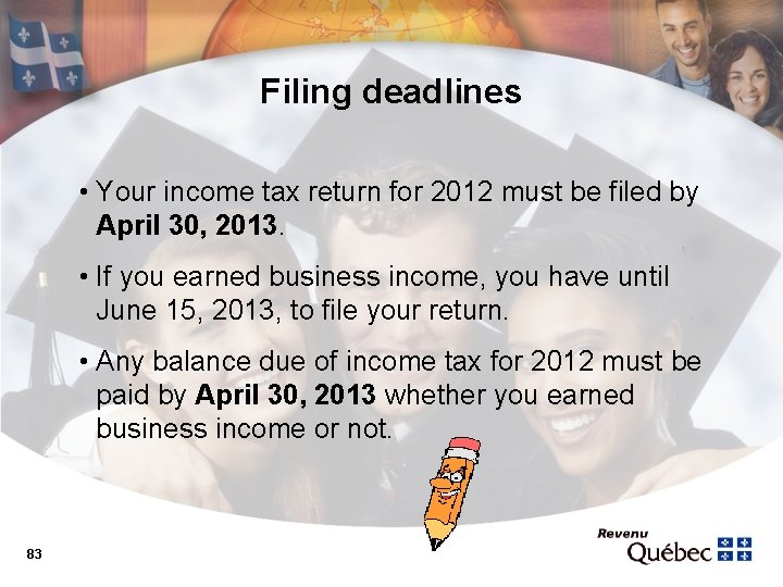 Filing deadlines • Your income tax return for 2012 must be filed by April