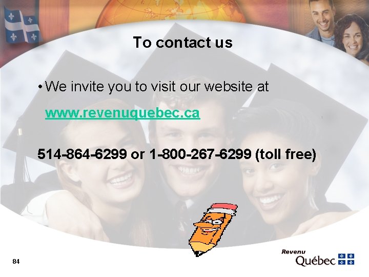 To contact us • We invite you to visit our website at www. revenuquebec.