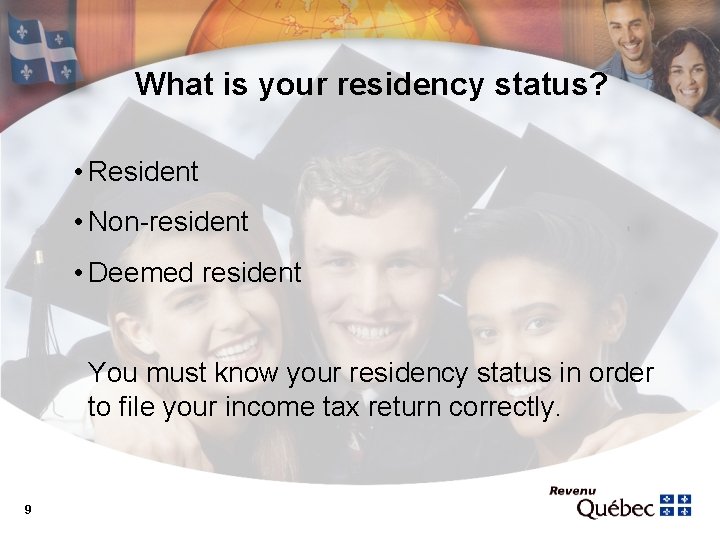 What is your residency status? • Resident • Non-resident • Deemed resident You must