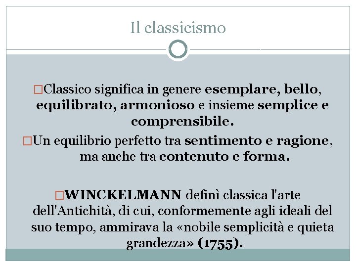Il classicismo �Classico significa in genere esemplare, bello, equilibrato, armonioso e insieme semplice e