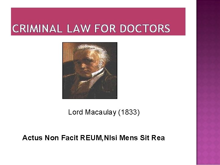 CRIMINAL LAW FOR DOCTORS Lord Macaulay (1833) Actus Non Facit REUM, NIsi Mens Sit