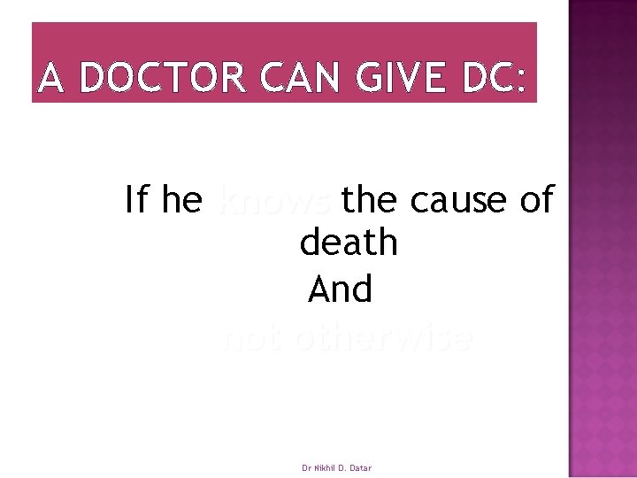 A DOCTOR CAN GIVE DC: If he knows the cause of death And not