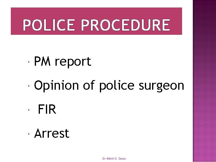 POLICE PROCEDURE PM report Opinion of police surgeon FIR Arrest Dr Nikhil D. Datar