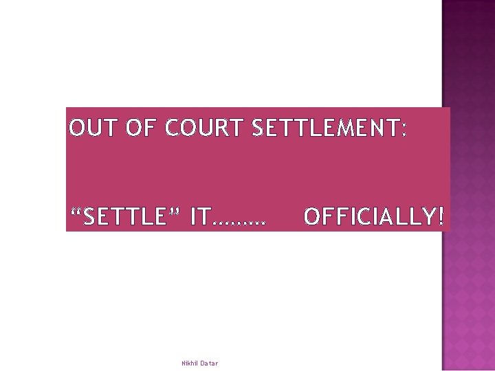 OUT OF COURT SETTLEMENT: “SETTLE” IT……… Nikhil Datar OFFICIALLY! 