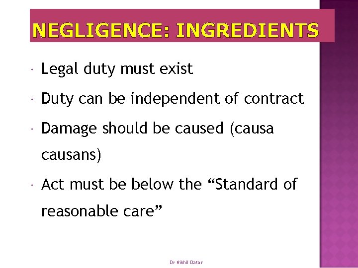 NEGLIGENCE: INGREDIENTS Legal duty must exist Duty can be independent of contract Damage should