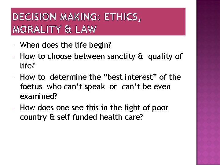 DECISION MAKING: ETHICS, MORALITY & LAW When does the life begin? How to choose