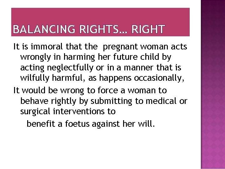 BALANCING RIGHTS… RIGHT It is immoral that the pregnant woman acts wrongly in harming