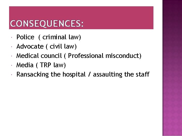 CONSEQUENCES: Police ( criminal law) Advocate ( civil law) Medical council ( Professional misconduct)