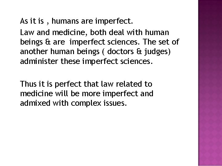 As it is , humans are imperfect. Law and medicine, both deal with human