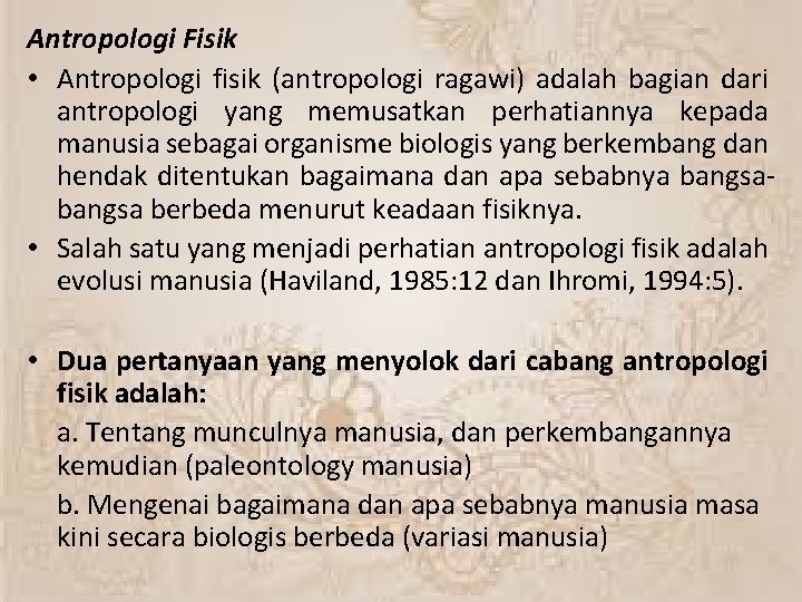Antropologi Fisik • Antropologi fisik (antropologi ragawi) adalah bagian dari antropologi yang memusatkan perhatiannya