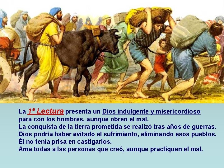 La 1ª Lectura presenta un Dios indulgente y misericordioso para con los hombres, aunque