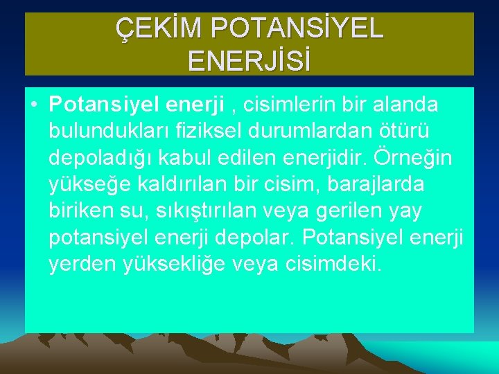 ÇEKİM POTANSİYEL ENERJİSİ • Potansiyel enerji , cisimlerin bir alanda bulundukları fiziksel durumlardan ötürü