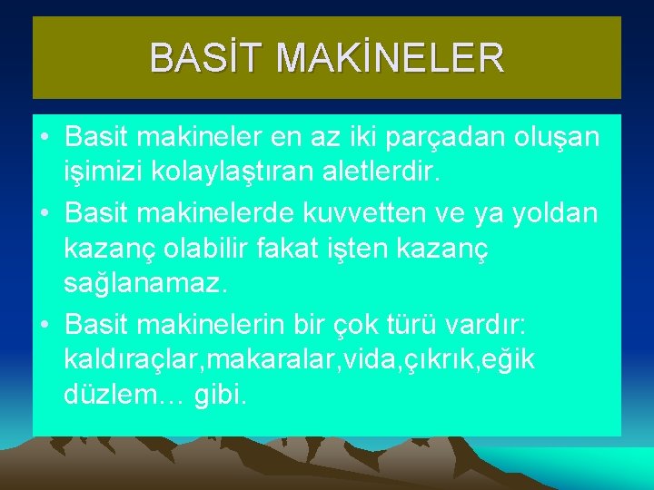 BASİT MAKİNELER • Basit makineler en az iki parçadan oluşan işimizi kolaylaştıran aletlerdir. •