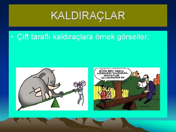 KALDIRAÇLAR • Çift taraflı kaldıraçlara örnek görseller; 