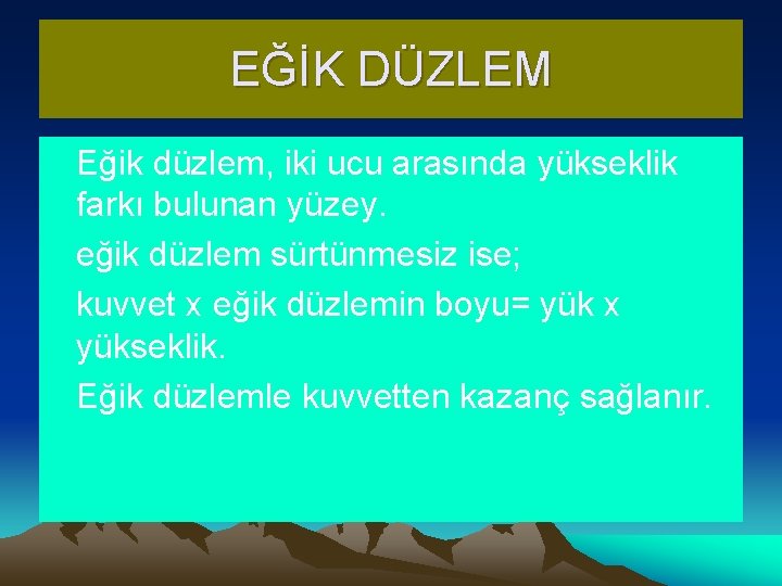 EĞİK DÜZLEM Eğik düzlem, iki ucu arasında yükseklik farkı bulunan yüzey. eğik düzlem sürtünmesiz