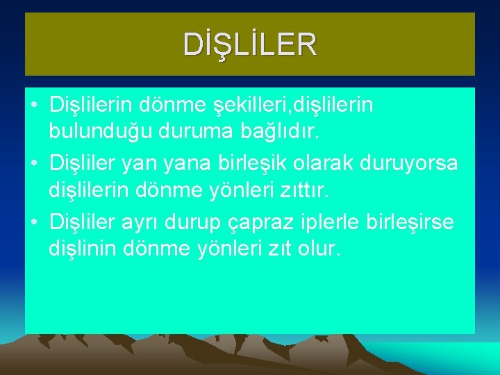 DİŞLİLER • Dişlilerin dönme şekilleri, dişlilerin bulunduğu duruma bağlıdır. • Dişliler yana birleşik olarak