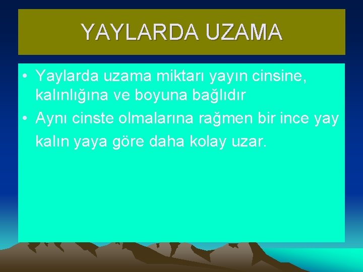 YAYLARDA UZAMA • Yaylarda uzama miktarı yayın cinsine, kalınlığına ve boyuna bağlıdır • Aynı