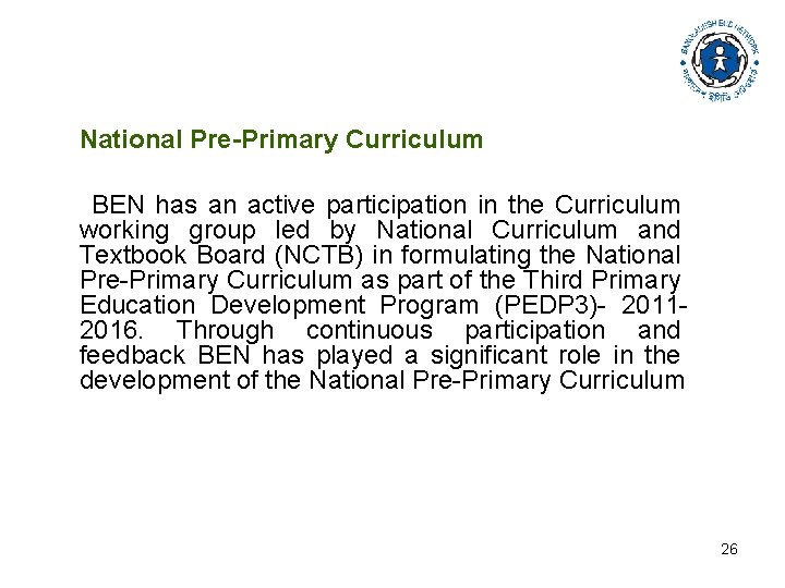 National Pre-Primary Curriculum BEN has an active participation in the Curriculum working group led