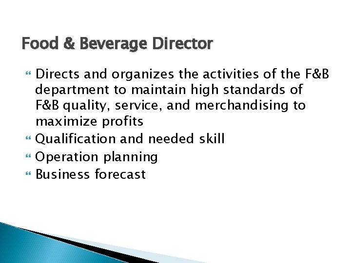 Food & Beverage Director Directs and organizes the activities of the F&B department to