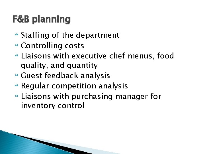 F&B planning Staffing of the department Controlling costs Liaisons with executive chef menus, food