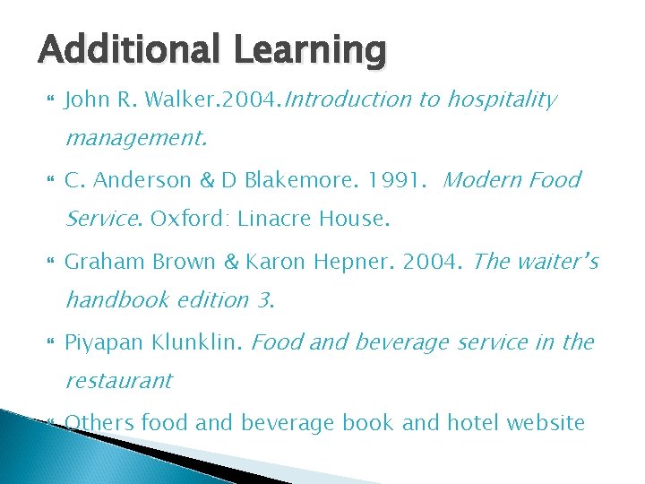 Additional Learning John R. Walker. 2004. Introduction to hospitality management. C. Anderson & D